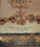 I Mobili di Palazzo Pitti. Il periodo dei Medici 1537-1737