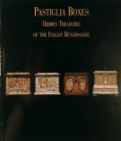 Pastiglia Boxes. Hidden Treasures of the Italian Renaissance / Cofanetti in pastiglia. Tesori nascosti del Rinascimento italiano