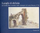 Luoghi di delizia : un Grand Tour olandese nelle immagini di Louis Ducros, 1778