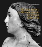 Woodcarving and Woodcarvers in Venice 1350-1550