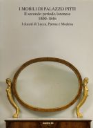 I Mobili di Palazzo Pitti. Il secondo periodo lorenese 1800-1846